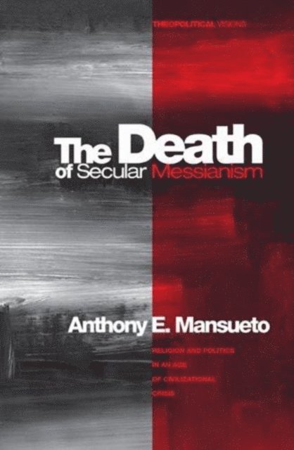 Anthony E. Mansueto - Death of Secular Messianism, E-bok