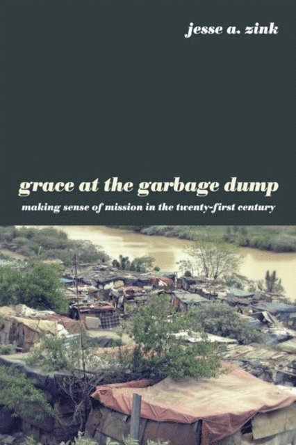 Jesse A. Zink - Grace at the Garbage Dump, E-bok