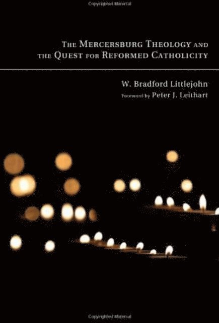 W. Bradford Littlejohn - Mercersburg Theology and the Quest for Reformed Catholicity, E-bok