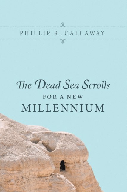 Phillip R. Callaway - Dead Sea Scrolls for a New Millennium, E-bok