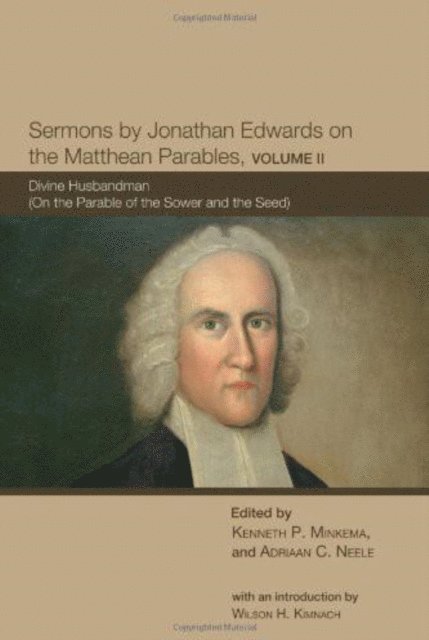 Adriaan C. Neele, Kenneth P. Minkema - Sermons by Jonathan Edwards on the Matthean Parables, Volume II, E-bok