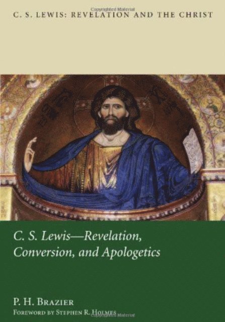 P. H. Brazier - C.S. Lewis: Revelation, Conversion, and Apologetics, E-bok