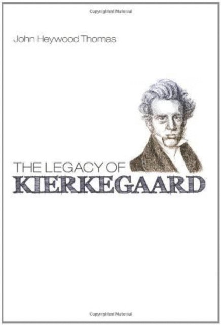 John Heywood Thomas - Legacy of Kierkegaard, E-bok