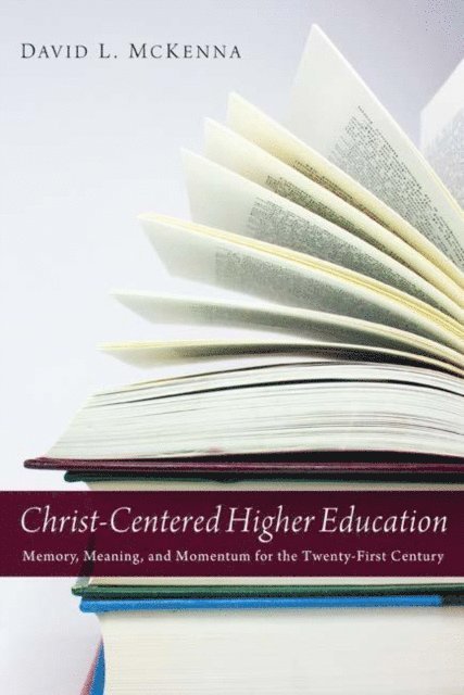 David L. McKenna - Christ-Centered Higher Education, E-bok