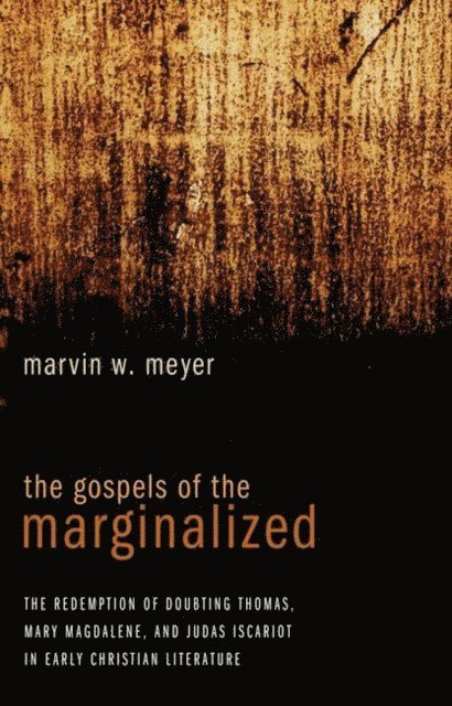 Marvin W. Meyer - Gospels of the Marginalized, E-bok
