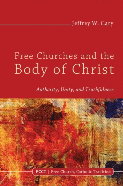 Jeffrey W. Cary - Free Churches and the Body of Christ, E-bok
