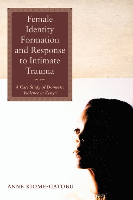 Anne Kiome Gatobu - Female Identity Formation and Response to Intimate Violence, E-bok
