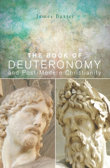 James Baxter - Book of Deuteronomy and Post-modern Christianity, E-bok