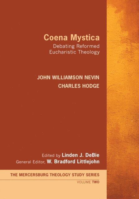 Charles Hodge, John Williamson Nevin, W. Bradford Littlejohn, Linden J. DeBie - Coena Mystica, E-bok