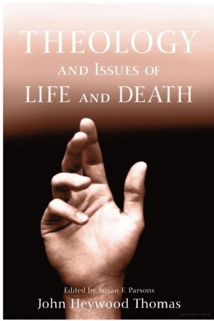 John Heywood Thomas, Susan F. Parsons - Theology and Issues of Life and Death, E-bok
