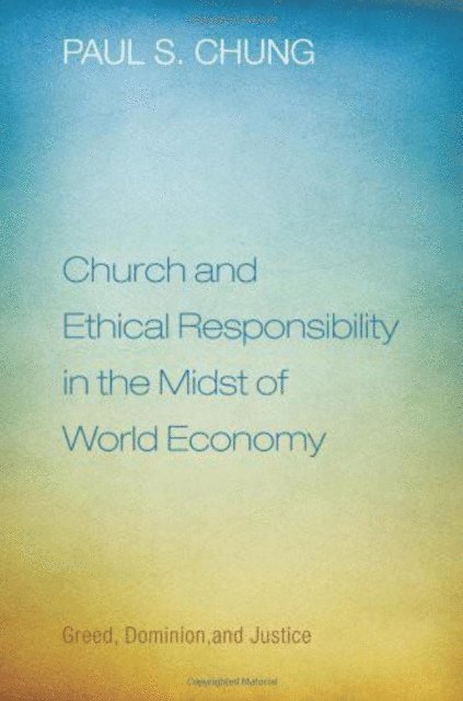 Paul S. Chung - Church and Ethical Responsibility in the Midst of World Economy, E-bok