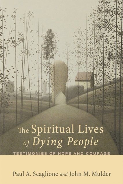 John M. Mulder, Paul A. Scaglione - Spiritual Lives of Dying People, E-bok