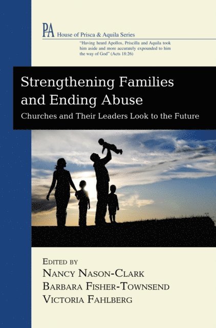 Victoria Fahlberg, Barbara Fisher-Townsend, Nancy Nason-Clark - Strengthening Families and Ending Abuse, E-bok