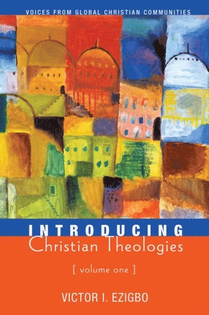 Victor I. Ezigbo - Introducing Christian Theologies, Volume One, E-bok