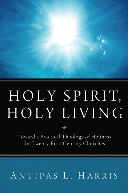 Antipas L. Harris - Holy Spirit, Holy Living, E-bok