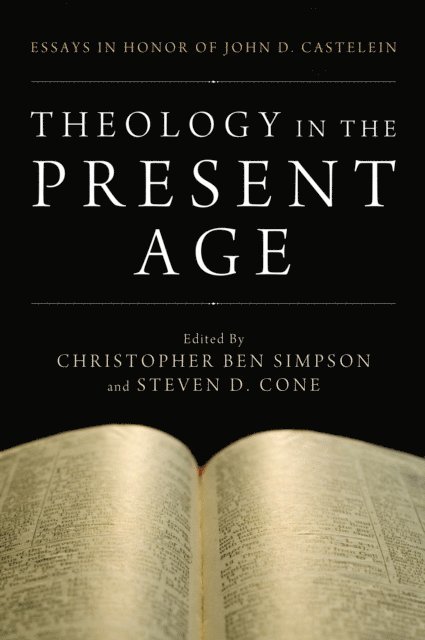 Steven D. Cone, Christopher Ben Simpson - Theology in the Present Age, E-bok