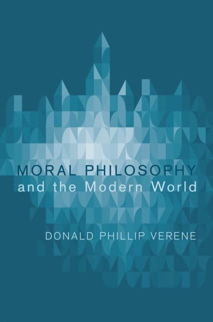 Donald Phillip Verene - Moral Philosophy and the Modern World, E-bok