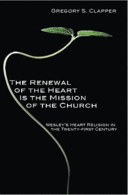 Gregory S. Clapper - Renewal of the Heart Is the Mission of the Church, E-bok