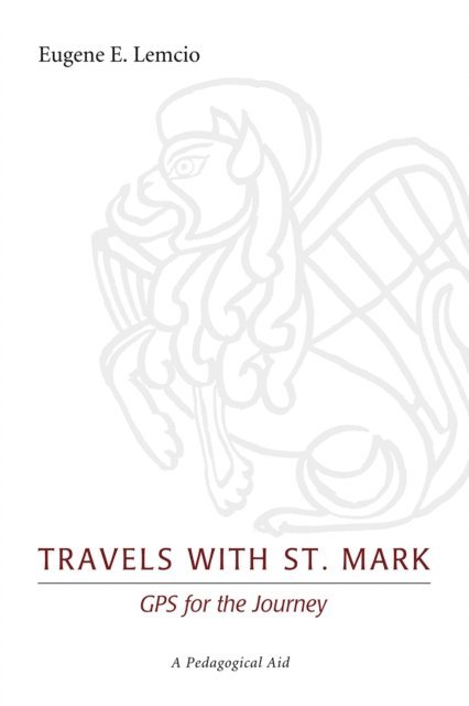 Eugene E. Lemcio - Travels with St. Mark: GPS for the Journey, E-bok