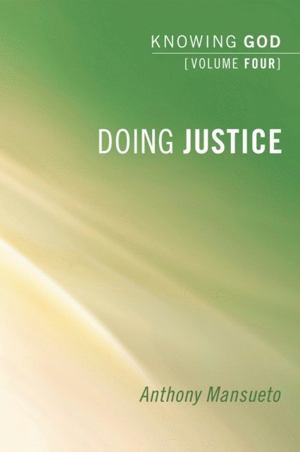 Anthony E. Mansueto - Doing Justice: Knowing God, Volume 4, E-bok