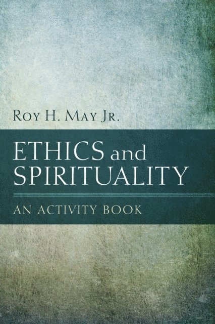 Roy H. May Jr. - Ethics and Spirituality, E-bok