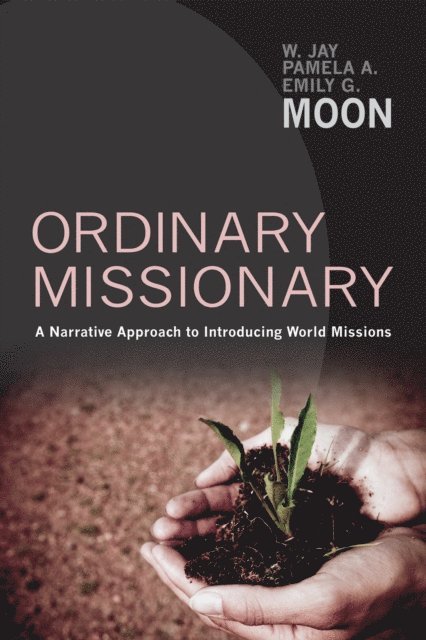 Emily G. Moon, Pamela A. Moon, W. Jay Moon - Ordinary Missionary, E-bok