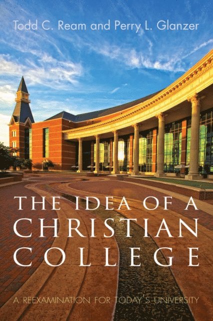 Perry L. Glanzer, Todd C. Ream - Idea of a Christian College, E-bok