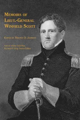 Timothy D. Johnson, Timothy D. Johnson, Michael Gray - Memoirs of Lieut.-General Winfield Scott, Inbunden. Tillgänglighet: Tillfälligt slut