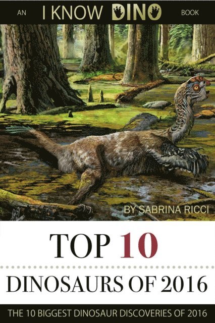 Sabrina Ricci - Top 10 Dinosaurs of 2016: An I Know Dino Book, E-bok