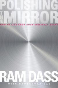 Polishing the Mirror: How to Live from Your Spiritual Heart