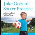 My Day Readers: Jake Goes to Soccer Practice