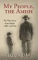 Joe Keim - My People, the Amish: The True Story of an Amish Father and Son, Häftad. Tillgänglighet: Lägg i varukorg