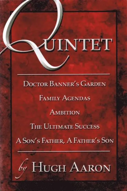 Hugh Aaron - Quintet: Doctor Banner's Garden: Family Agendas: Ambition: The Ultimate Success: A Son's Father, A Father's Son, E-bok. Tillgänglighet: Lägg i varukorg