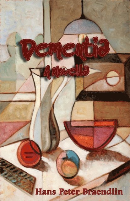 Hans Peter Braendlin - Dementia: A Novella, E-bok