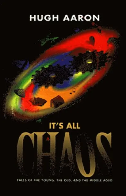 Hugh Aaron - It's All Chaos: Tales of the Young, the Old, and the Middle Aged, E-bok. Tillgänglighet: Lägg i varukorg