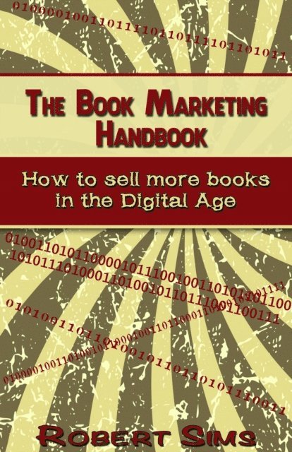 Robert Sims - Book Marketing Handbook: How To Sell More Books In The Digital Age, E-bok