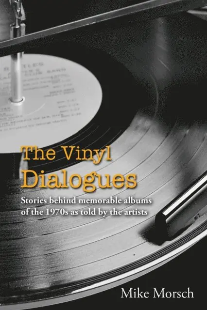 Mike Morsch - Vinyl Dialogues: Stories Behind Memorable Albums Of The 1970s As Told By The Artists, E-bok. Tillgänglighet: Lägg i varukorg