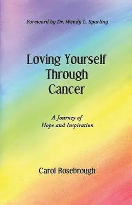 Carol Rosebrough - Loving Yourself Through Cancer, Häftad. Tillgänglighet: Lägg i varukorg