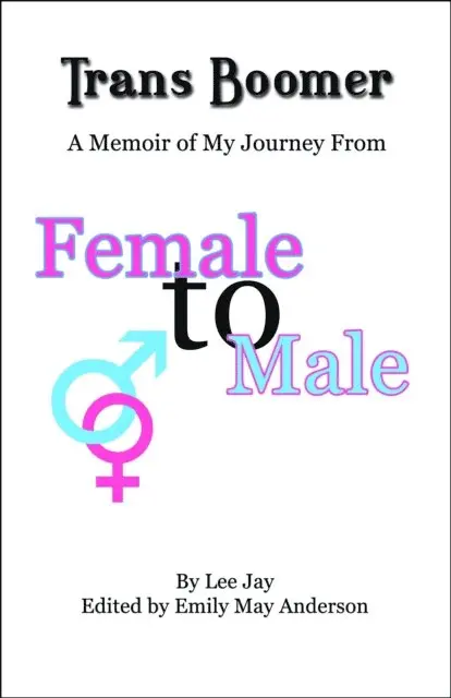 Lee Jay - Trans Boomer: A Memoir of My Journey from Female to Male, E-bok. Tillgänglighet: Lägg i varukorg