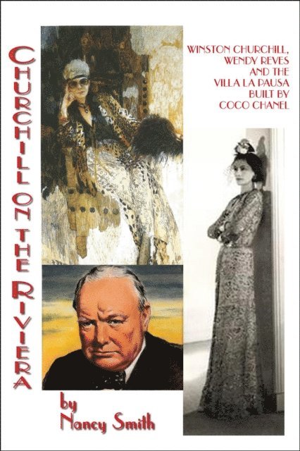 Nancy Smith - Churchill on the Riviera: Winston Churchill, Wendy Reves  and the Villa La Pausa Built by Coco Chanel, E-bok