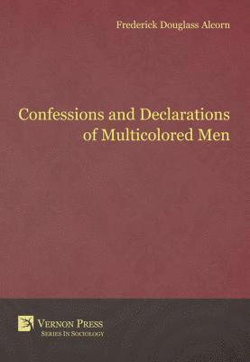Frederick Douglass Alcorn - Confessions and Declarations of Multicolored Men, E-bok