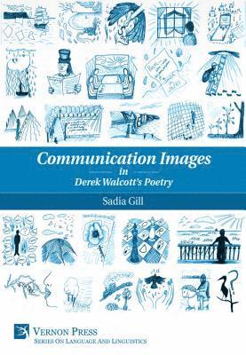 Sadia Gill - Communication Images in Derek Walcott's Poetry, E-bok