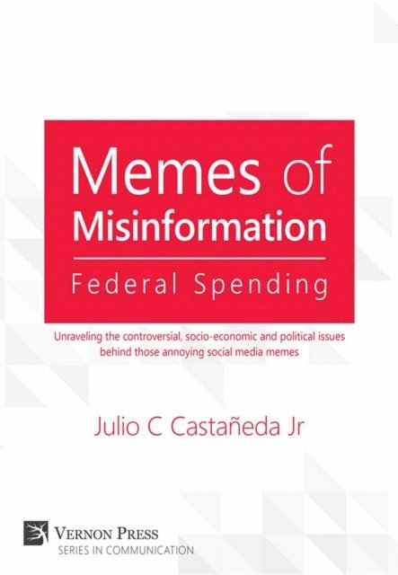 Julio C. Castaneda Jr. - Memes of Misinformation: Federal Spending, E-bok