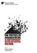 The Poetics of Fragmentation in Contemporary British and American Fiction