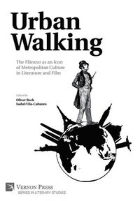 Urban Walking -The Flneur as an Icon of Metropolitan Culture in Literature and Film