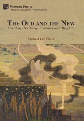 Michael Lee Miller - Old and the New: Churching a Secular Age from Solovyóv to Bulgakov, Inbunden. Tillgänglighet: Lägg i varukorg