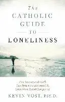 Kevin Vost - The Catholic Guide to Loneliness: How Science and Faith Can Help Us Understand It, Grow from It, and Conquer It, Häftad. Tillgänglighet: Tillfälligt slut