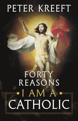 Forty Reasons I Am a Catholic