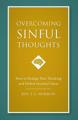 Overcoming Sinful Thoughts: How to Realign Your Thinking and Defeat Harmful Ideas av Fr Thomas Morrow