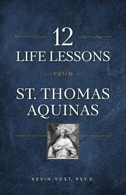 Kevin Vost - 12 Life Lessons from St. Thomas Aquinas: Timeless Spiritual Wisdom for Our Turbulent Times, Häftad. Tillgänglighet: Lägg i varukorg
